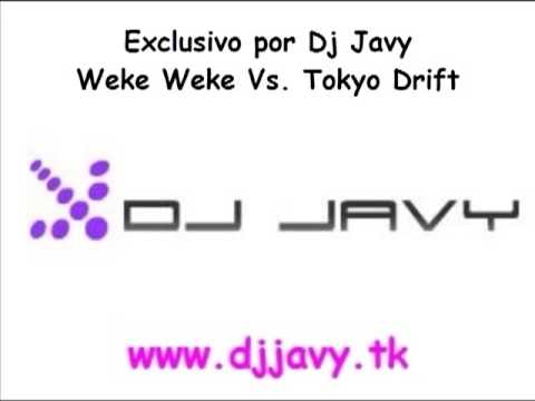 Dj Javy   Weke Weke VS  Tokyo Drift