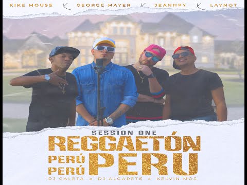 REGGAETÓN #PERÚPERÚPERÚ #SessionOne - George Mayer - Laynot - Jeannpy - Kike Mouse