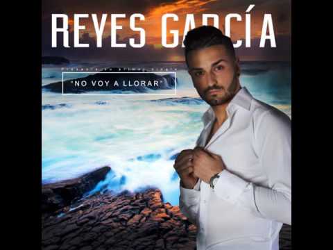 Reyes Garcia - Nuevo Single - NO VOY A LLORAR