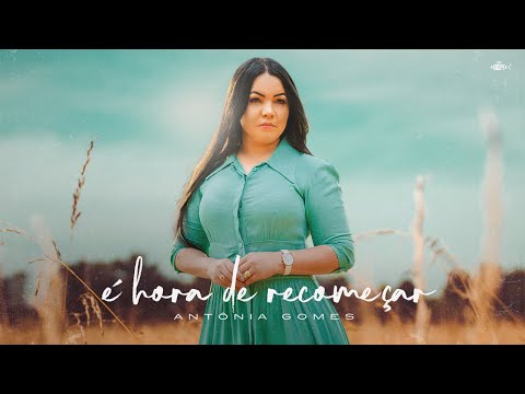 Antônia Gomes - É Hora de Recomeçar | Clipe Oficial