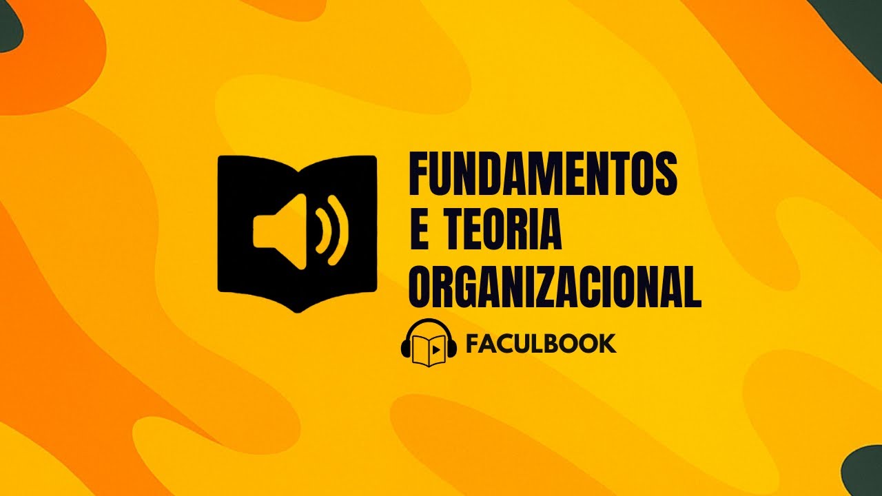 Fundamentos e Teoria Organizacional - Unidade 1 | Audiobook da Faculdade 📚🎧