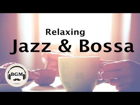 Relaxing Jazz & Bossa Nova Music - Chill Out Cafe Music For Study, Work