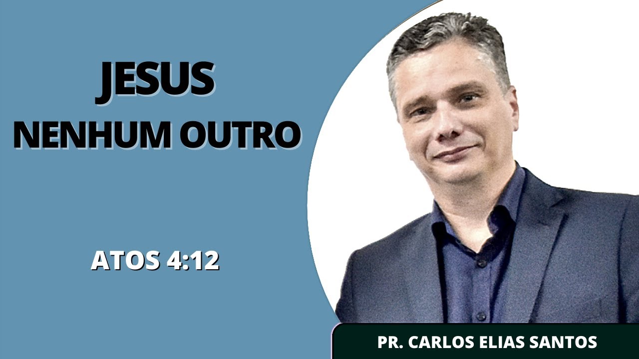 "Jesus, Nenhum Outro" (Atos 4:12) | Pastor Carlos Elias