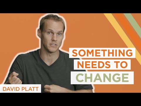 Something Needs to Change | David Platt