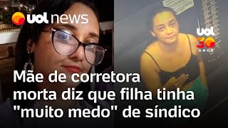 Corretora morta em Goiás: mãe de Daiane Alves diz que filha tinha 'muito medo' do síndico do prédio