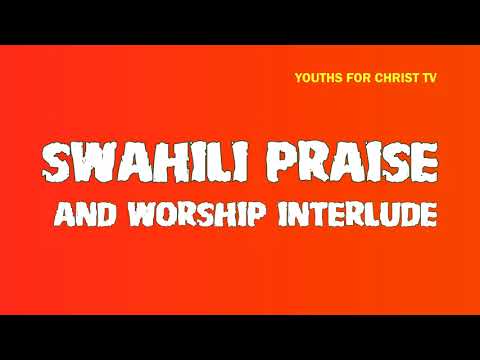 SWAHILI PRAISE AND WORSHIP INTERLUDE