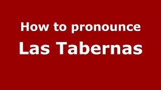 How to pronounce Las Tabernas