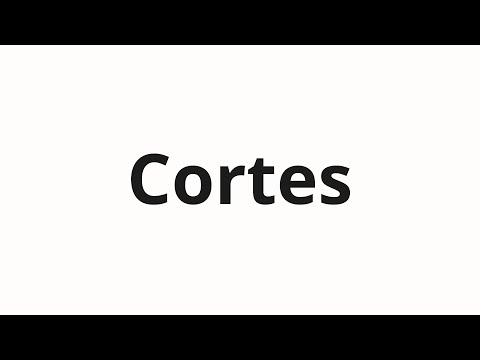How to pronounce Cortes