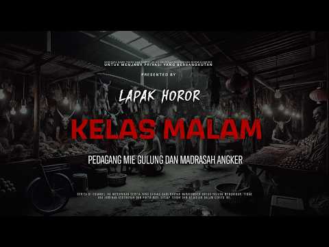 KELAS MALAM - PEDAGANG MIE GULUNG DAN MADRASAH ANGKER | EP341 Lapak Horor