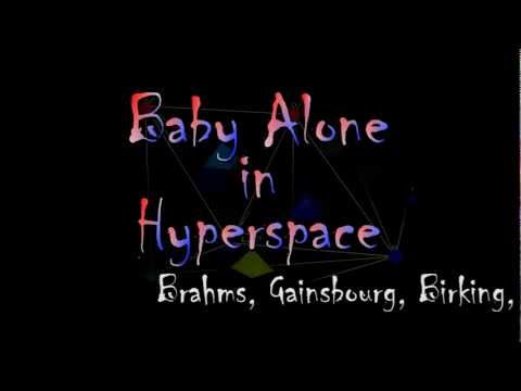 Baby Alone in Hyperspace (Brahms / Gainsbourg / Birkin)