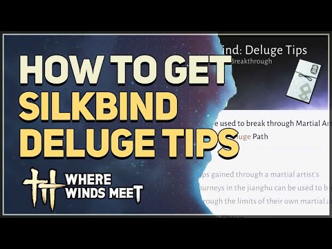 How to get Silkbind Deluge Tips Where Winds Meet