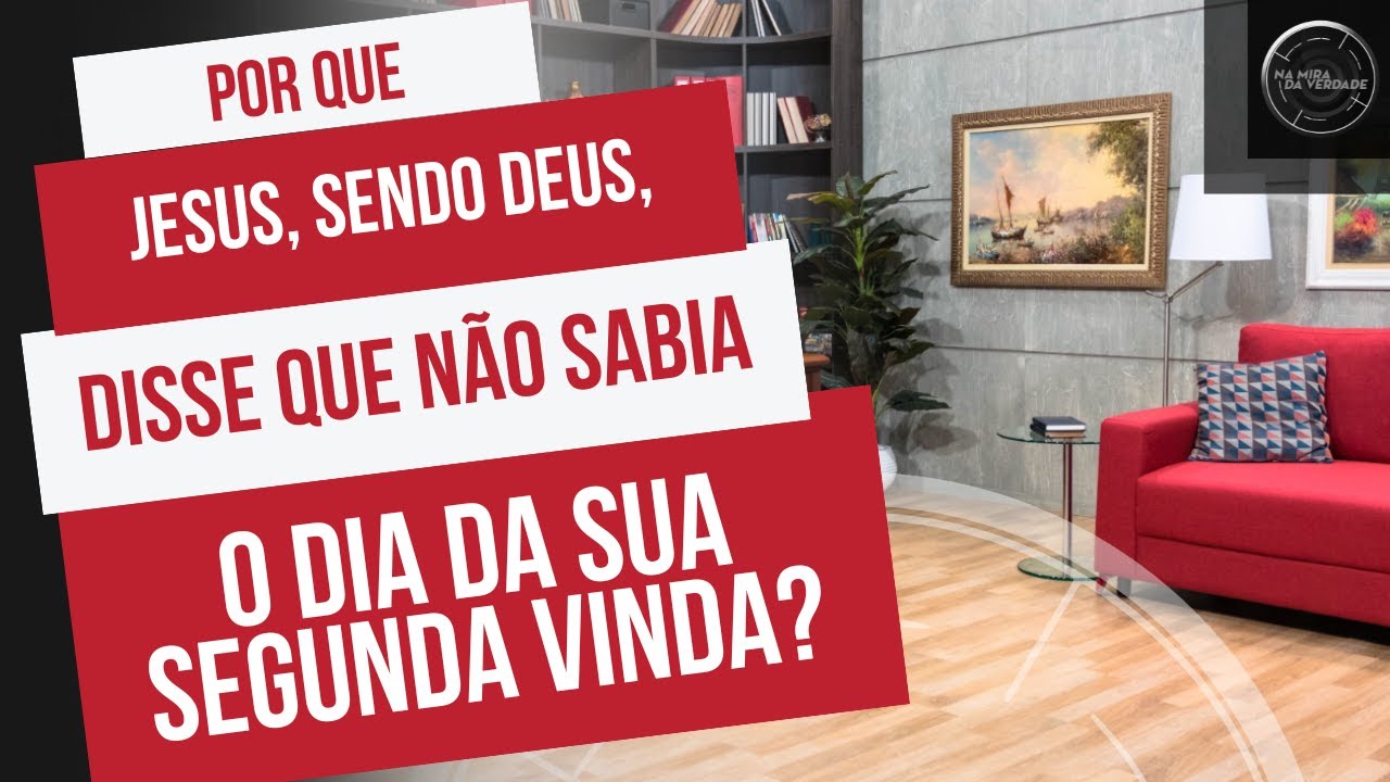 Por que Jesus, sendo Deus, disse que não sabia o dia da Sua segunda vinda?