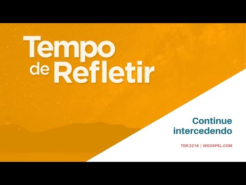 Tempo de Refletir 2218 - Continue intercedendo!