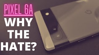 Why The Hate For Pixel 6a?
