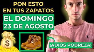 Si pones esto en tus zapatos el 23 DE AGOSTO, tus problemas financieros terminarán