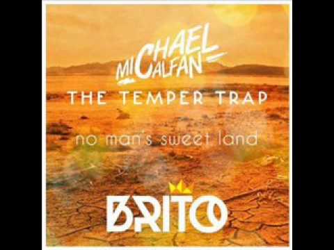Michael Calafan Vs Temper Traps - No Man's Sweet Land (Brito Edit)