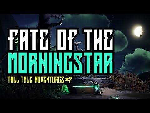 Fate Of The Morningstar - Tall Tale Adventures Part 7 - Sea Of Thieves
