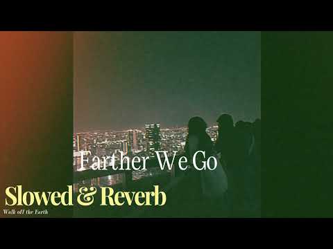 Farther We Go - Walk off the Earth ( s l o w e d & r e v e r b )