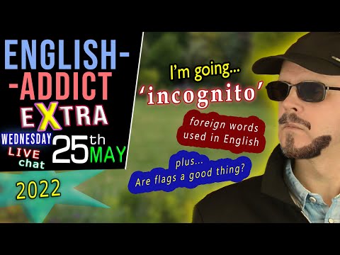 FOREIGN words used in ENGLISH / Are flags a good thing? - English Addict  / LIVE / 25th May 2022