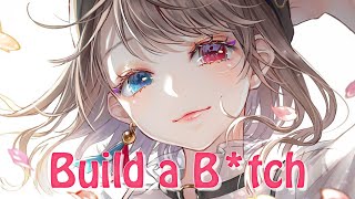 Nightcore - Build A B*tch (Lyrics)
