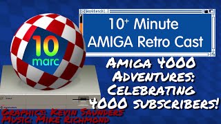Amiga 4000 Adventures: Celebrating 4000 Subscribers! Episode 89
