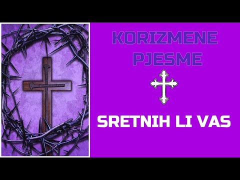 Korizmena pjesma - "SRETNIH LI VAS"