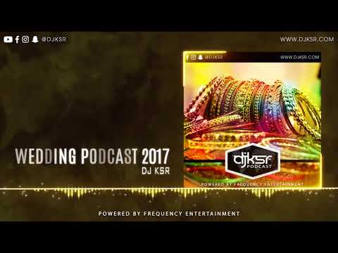 DJ KSR - Wedding Podcast 2017 | LATEST WEDDING SONGS