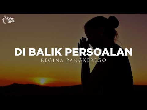 Lagu Rohani Di Balik Persoalan - Regina Pangkerego (Lirik)
