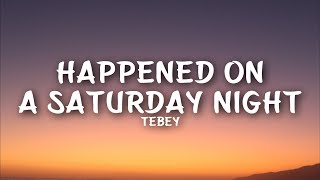 Tebey - Happened On A Saturday Night (Lyrics)