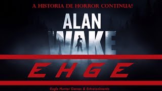 Alan Wake - A Historia de Horror Continua!
 [Vídeo do Canal EHGE]