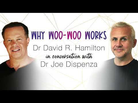 Why Woo-Woo Works: Dr David R. Hamilton in Conversation with Dr Joe Dispenza