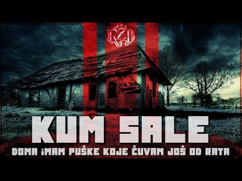 KUM SALE - DOMA IMAM PUŠKE KOJE ČUVAM JOŠ OD RATA