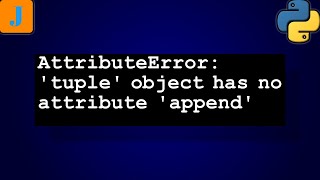 AttributeError: 'tuple' object has no attribute 'append'