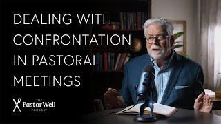 Dealing with Confrontation in Pastoral Meetings | Pastor Well - Ep. 102