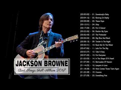 Jackson Browne Best Songs - Jackson Browne Greatest Hits Full 2018