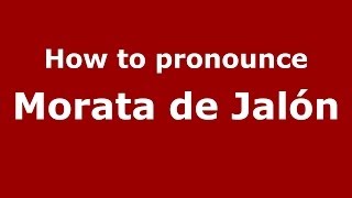How to pronounce Morata De Jalón