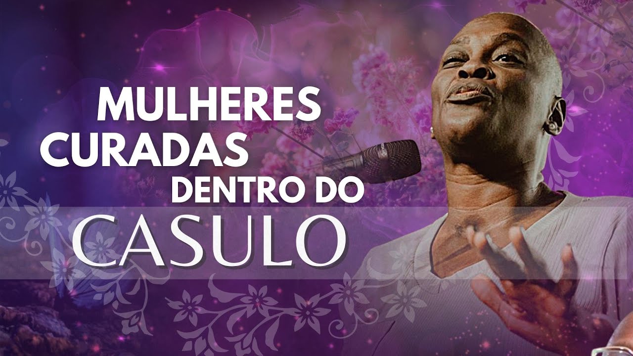 Mulheres Curadas dentro do Casulo | Pastora Sandra Alves