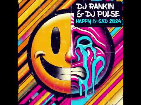 DJ Rankin & DJ Pulse - Happy & Sad 2024