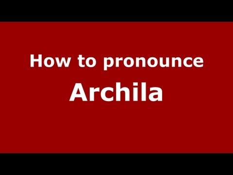 How to pronounce Archila