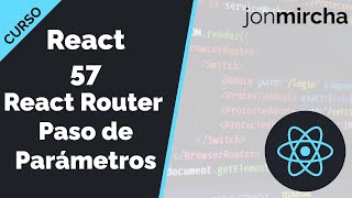 Curso React: 57. React Router: Paso de Parámetros (hook useParams) - jonmircha