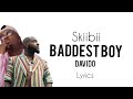 Skiibii - Baddest Boy Remix Ft Davido (Official Lyrics)