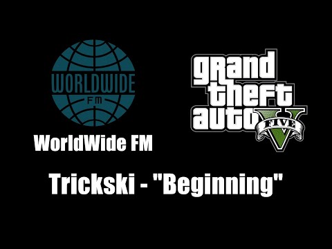GTA V (GTA 5) - WorldWide FM | Trickski - "Beginning"