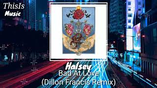 Halsey - Bad at love(Dillon Francis Remix)