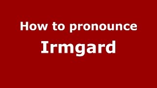 How to pronounce Irmgard