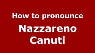 How to pronounce Nazzareno Canuti