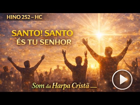 Santo, Santo És Tu, Senhor – Harpa Cristã 252 | Hino de Adoração e Louvor a Jesus