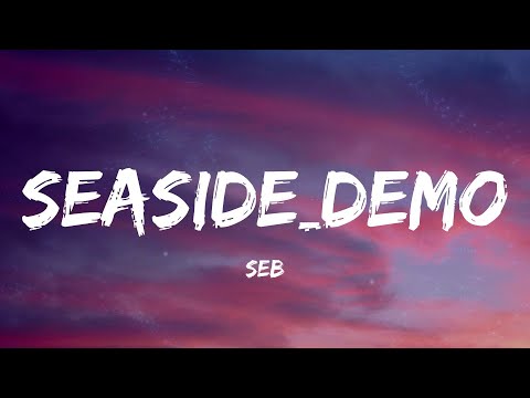 Seb - seaside_demo (Lyrics)