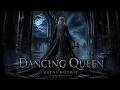 ABBA Dancing Queen Gothic Metal Symphony Dark Female Vocals