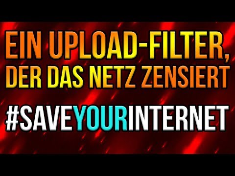 Der Upload-Filter, der das Internet ZENSIERT! - #SaveYourInternet - Das kannst du tun!
