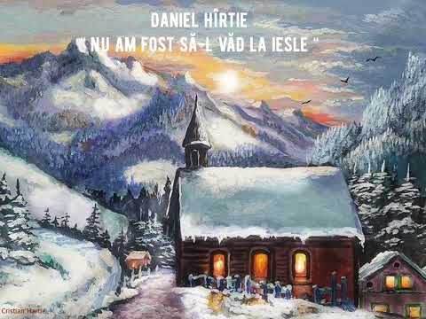 Colind! Daniel Hîrtie - Nu am fost să-L văd la iesle